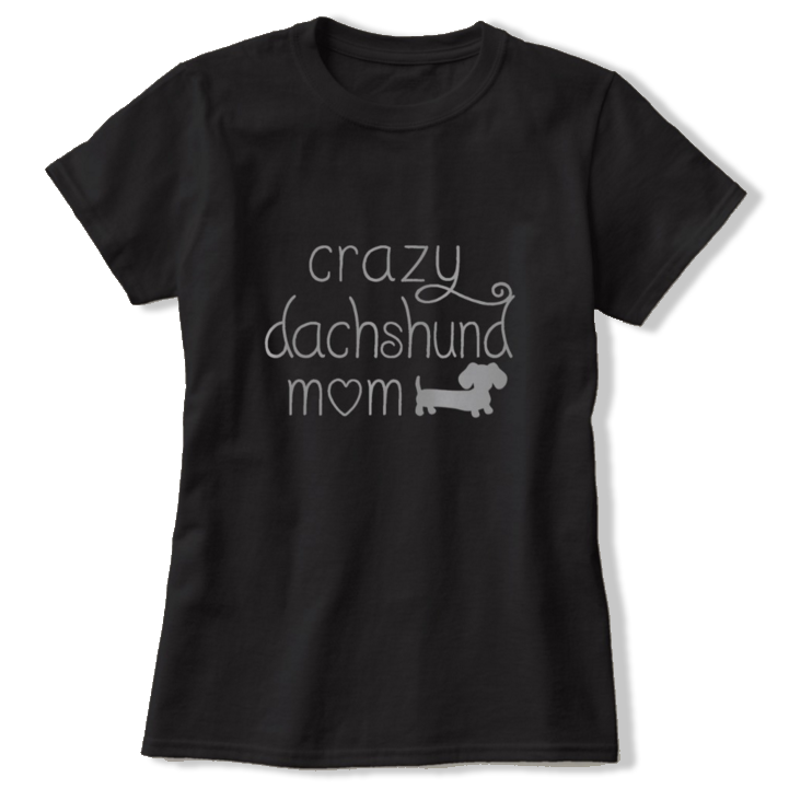 Crazy Dachshund Mom Shirt, The Smoothe Store