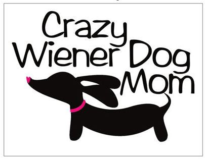 Crazy Wiener Dog Mom Magnet, The Smoothe Store