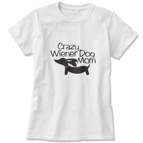 Crazy Wiener Dog Mom Shirt, The Smoothe Store